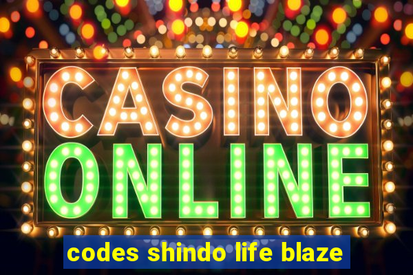 codes shindo life blaze